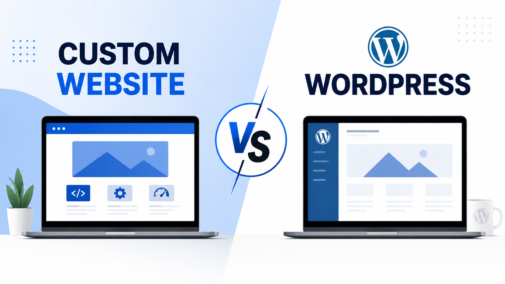 Cover image for Custom Website vs WordPress: Which Is Better for Your Business?